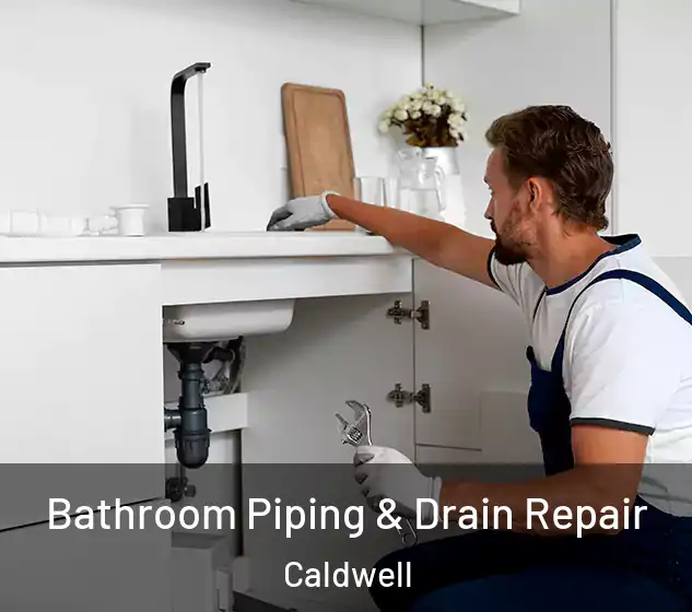  Bathroom Piping & Drain Repair Caldwell